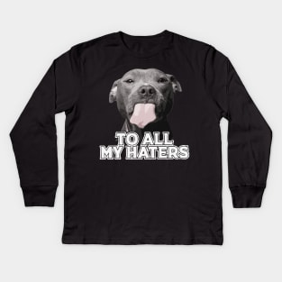 To All My Haters Funny Pitbull Dog Lovers Men Women Kids Long Sleeve T-Shirt